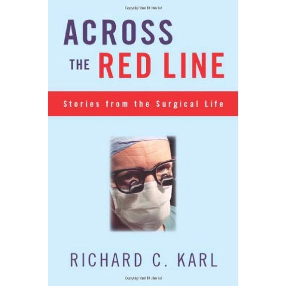 Pre-Owned Across the Red Line: Stories from the Surgical Life (Hardcover) 1566399122 9781566399128