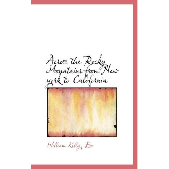 Across the Rocky Mountains from New York to California Hardcover