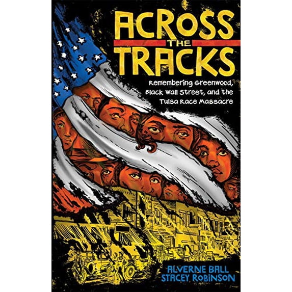 Pre-Owned Across the Tracks: Remembering Greenwood, Black Wall Street, and the Tulsa Race Massacre (Hardcover) 141975517X 9781419755170