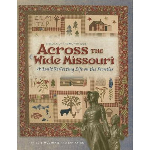 Across the Wide Missouri : A Quilt Reflecting Life on the Frontier