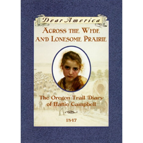 Pre-Owned Across the Wide and Lonesome Prairie: The Oregon Trail Diary of Hattie Campbell, 1847 (Dear America Series) (Unknown) 0590226517 9780590226516