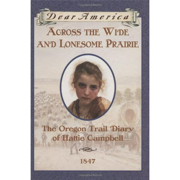 Pre-Owned Across the Wide and Lonesome Prairie: The Oregon Trail Diary of Hattie Campbell, 1847 (Dear America Series) (Unknown) 0590226517 9780590226516