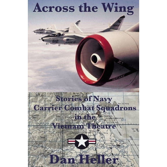 Across the Wing: Stories of Navy Carrier Combat Squadrons in the Vietnam Theatre, (Paperback)
