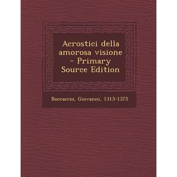 Acrostici Della Amorosa Visione Paperback Edition - Primary Source
