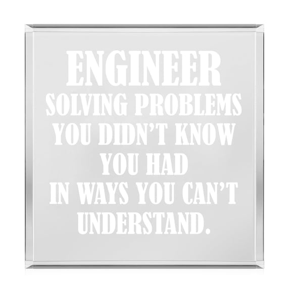 Acrylic Block Sign Art Home Desk Decor Gift Engineer Solving Problems You Didn't Know You Had