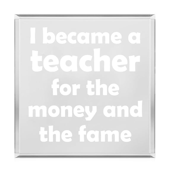 Acrylic Block Sign Art Home Desk Decor Gift I Became A Teacher For The Money And Fame