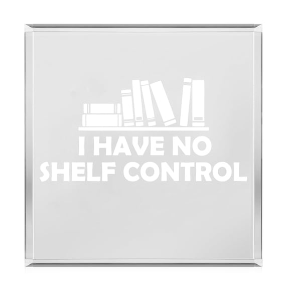 Acrylic Block Sign Art Home Desk Decor Gift I Have No Shelf Control Funny Bookworm for Librarian Book Lover Teacher