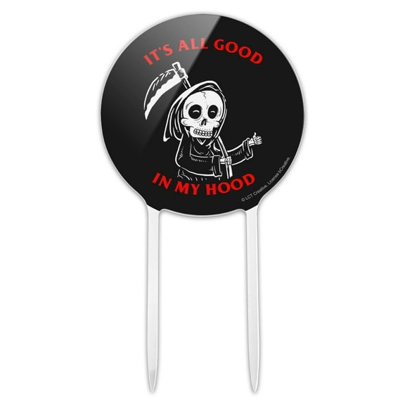 Acrylic It's All Good In My Hood Death Grim Reaper Funny Humor Cake Topper Party Decoration for Wedding Anniversary Birthday Graduation