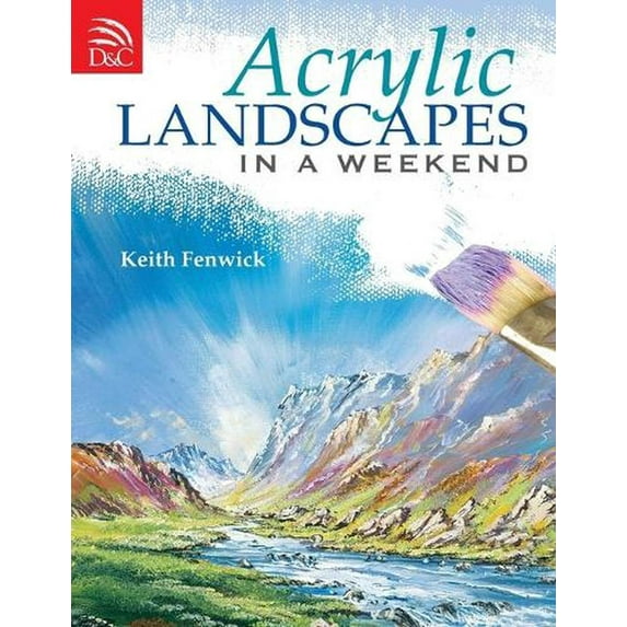 Acrylic Landscapes in a Weekend: Pick Up Your Brush and Paint Your First Picture This Weekend (Paperback)