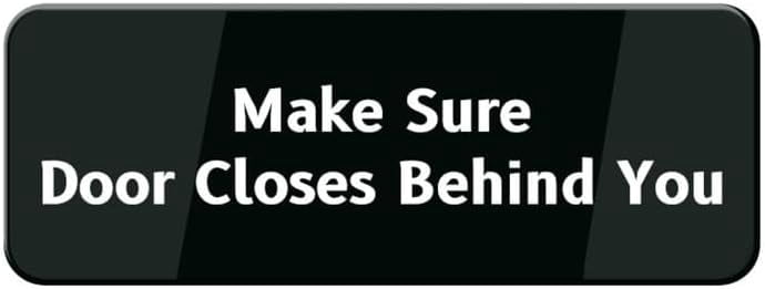 Acrylic Sign 3x8 Inch Make Sure Door Closes Behind You Wall Or Door ...