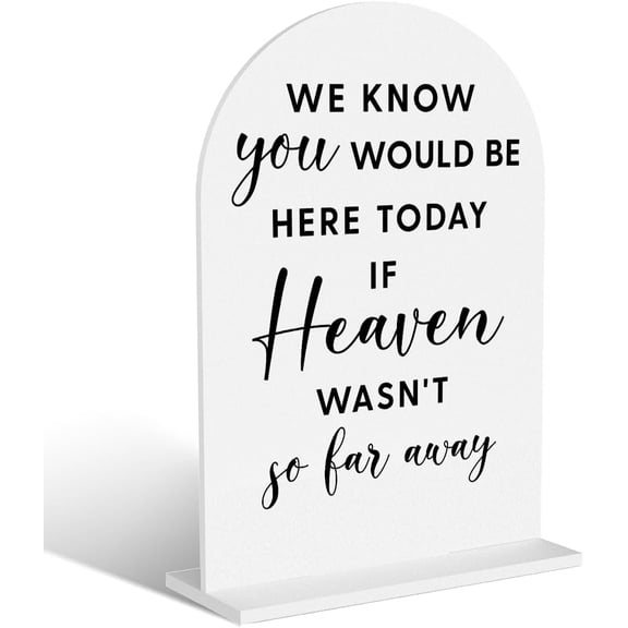 Acrylic Wedding Signs, Bridal Shower Decorations, Modern Arched Round Top Acrylic Table Top Sign with Holder for Wedding Reception Party Dinner - We Know You Would be Here Today (White)