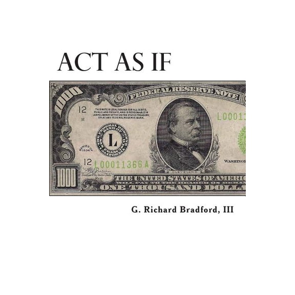 Act As If: Question Everything, Set Life Goals, Achieve. What are you waiting for? (Paperback) by G Richard Bradford