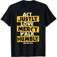 thumbnail image 1 of Act Justly, Love Mercy, Walk Humbly, Micah 6:8 Bible Verse T-Shirt, 1 of 3