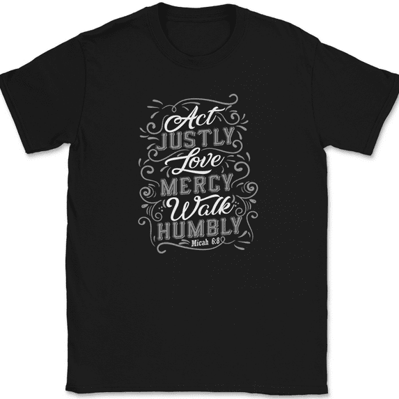 Act Justly Love Mercy Walk Humbly T-Shirt Christian Worship Jesus Tee - Black, 2XL