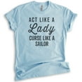 thumbnail image 1 of Act Like A Lady Curse Like A Sailor Shirt, Unisex Women's Shirt, Beach Tee, Swearing Badass Shirt Ocean Tee, Heather Light Blue, Large, 1 of 6
