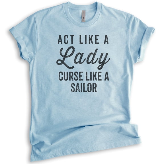 Act Like A Lady Curse Like A Sailor Shirt, Unisex Women's Shirt, Beach Tee, Swearing Badass Shirt Ocean Tee, Heather Light Blue, Large