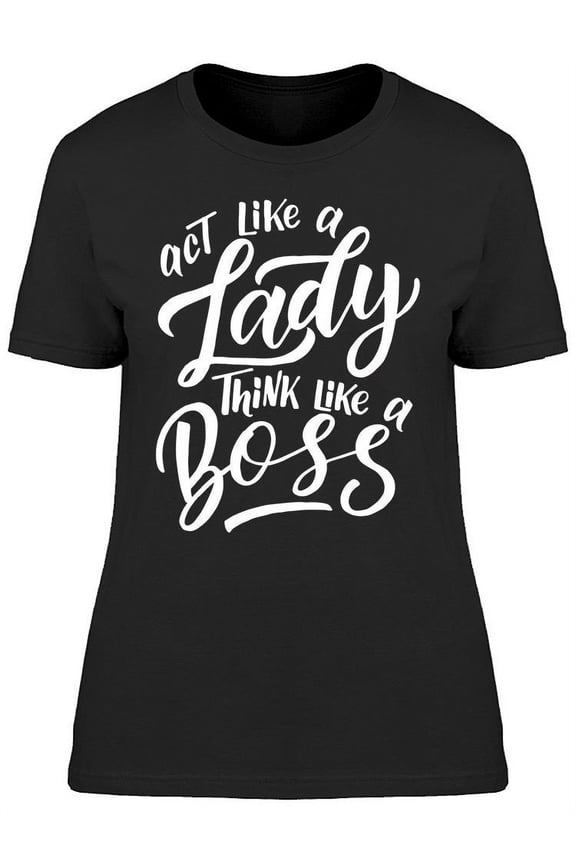 Act Like A Lady Think Boss T-Shirt Men -Image by Shutterstock, Male XX-Large