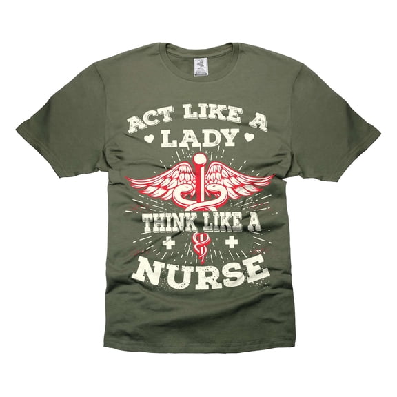 Act Like A Lady Think Like A Nurse Shirt Funny Nursing Shirts Nurse RN Shirt Gift For Women Nurse (Small Military Green)