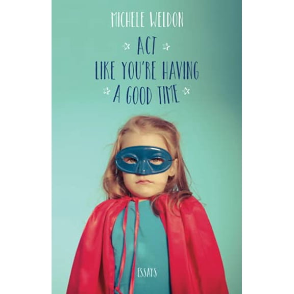 Pre-Owned ACT Like You're Having a Good Time: Essays (Paperback) 0810142945 9780810142947