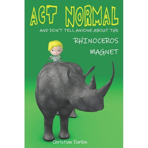 Young Readers Chapter Books Act Normal And Don't Tell Anyone About The Rhinoceros Magnet, Book 2, (Paperback)