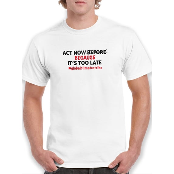 Act Now Quote T-Shirt Men -Smartprints Designs, Male XX-Large