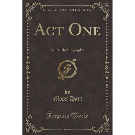 Act One: An Authobiography (Classic Reprint)