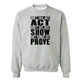 thumbnail image 1 of Act. Show. Prove Sweatshirt Men -Image by Shutterstock, Male Medium, 1 of 4