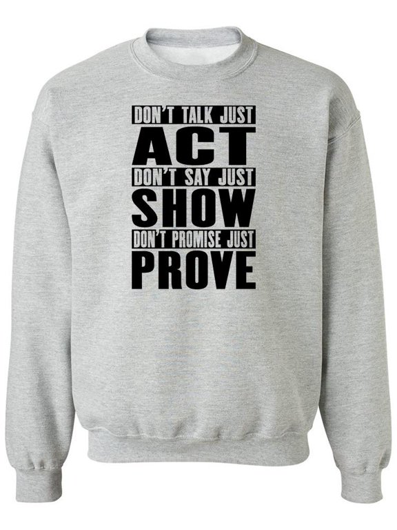 Act. Show. Prove Sweatshirt Men -Image by Shutterstock, Male Medium