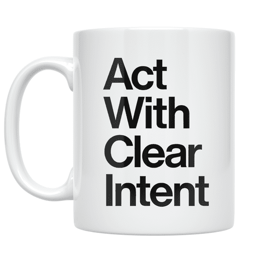 Act With Clear Intent - Productivity Enthusiast - 11 oz Ceramic Coffee Mug