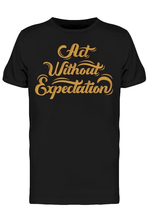 Act Without Expectation T-Shirt Men -Image by Shutterstock, Male Medium