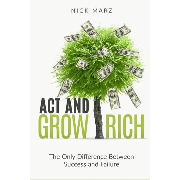 Act and Grow Rich: The Only Difference Between Success and Failure (Paperback)