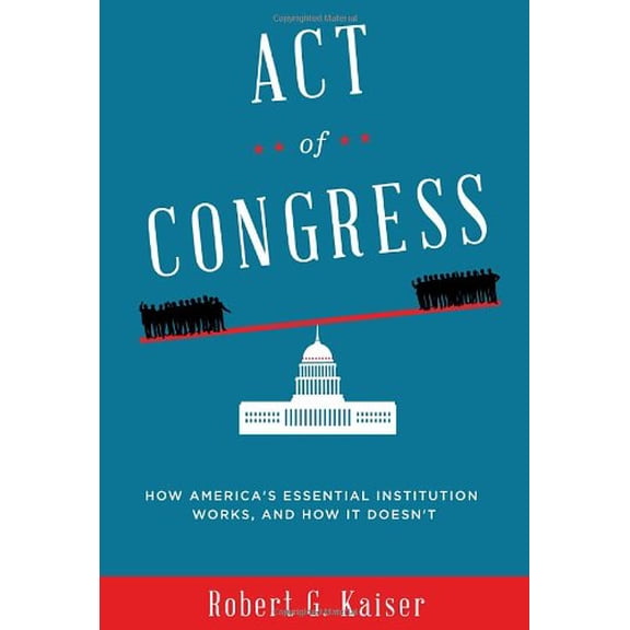 Pre-Owned Act of Congress: How America's Essential Institution Works, and How It Doesn't, 9780307700162, 030770016X, Hardcover, First Edition edition