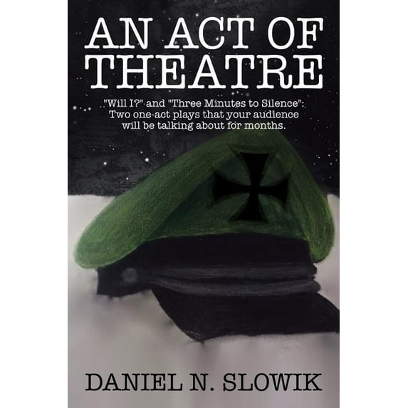An Act of Theatre: "Will I?" and "Three Minutes to Silence" Two One-Act Plays That Your Audience (Paperback) by Daniel N Slowik