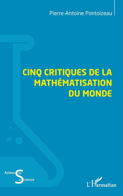 Mathematisation Acteurs de La Science Cinq critiques de la mathématisation du monde ...