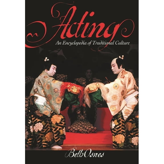 Acting: An International Encyclopedia of Traditional Culture, (Hardcover)