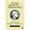 thumbnail image 1 of Acting, Archetype, and Neuroscience: Superscenes for Rehearsal and Performance, (Paperback), 1 of 1