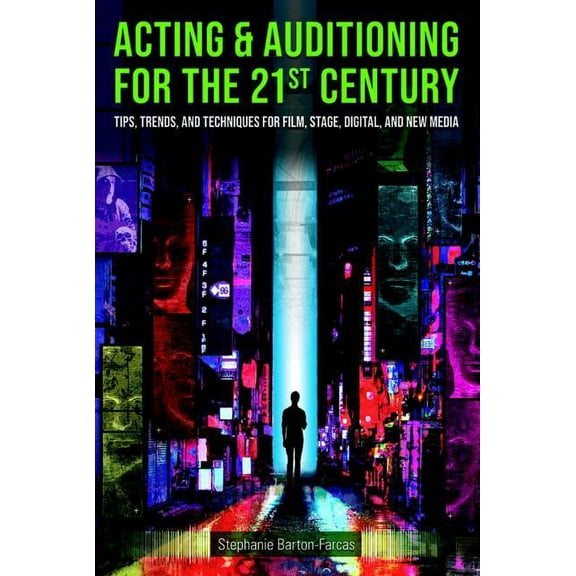 Acting & Auditioning for the 21st Century: Tips, Trends, and Techniques for Digital and New Media, (Paperback)