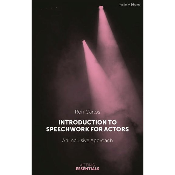 Acting Essentials Introduction to Speechwork for Actors: An Inclusive Approach, (Hardcover)
