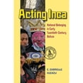 thumbnail image 1 of Pre-Owned Acting Inca: Identity and National Belonging in Early Twentieth-Century Bolivia (Paperback) 0822962322 9780822962328, 1 of 1