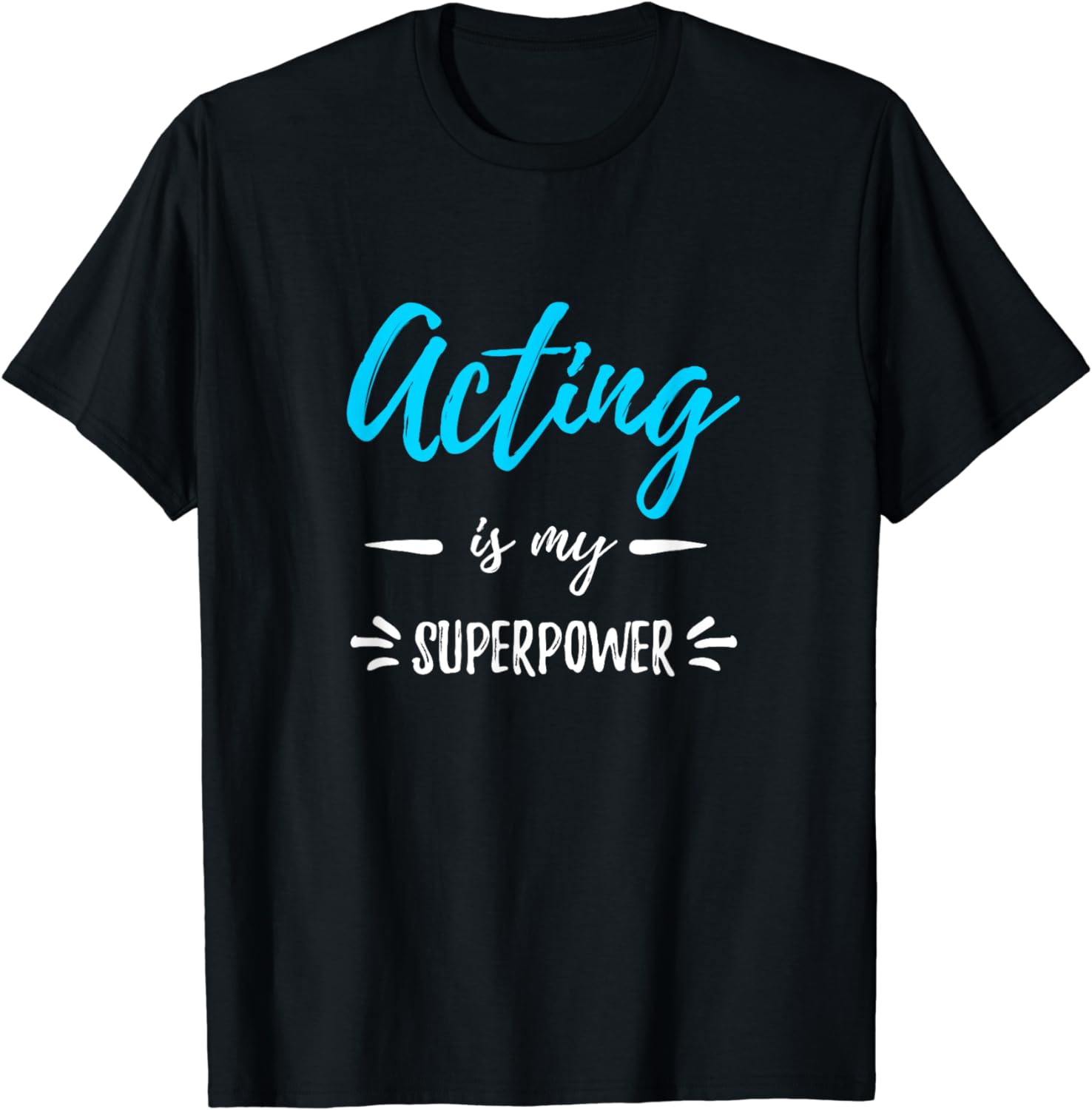 Acting Is My Superpower T-Shirt Funny Actor or Actress Gift T-Shirt ...