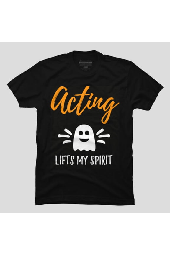 Acting Lifts My Spirit T-Shirt Actor Actress Halloween Gift T-Shirt M2980448, Up to Size 5XL