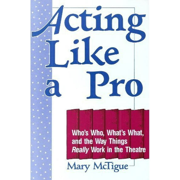 Pre-Owned Acting Like a Pro: Who's Who, What's What, and the Way Things Really Work in the Theatre (Paperback) 1558702237 9781558702233