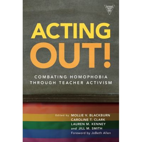 Pre-Owned Acting Out: Combating Homophobia Through Teacher Activism (Paperback) 9780807750315