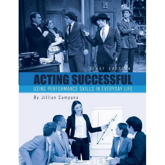 Acting Successful: Using Performance Skills in Everyday Life, (Paperback)