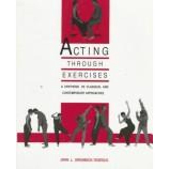Pre-Owned Acting Through Exercises: A Synthesis of Classical and Contemporary Approaches (Paperback) 0874849470 9780874849479