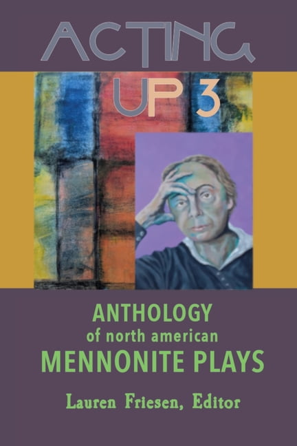 Acting Up 3 (1990-1999): Anthology of North American Mennonite Plays, (Paperback)