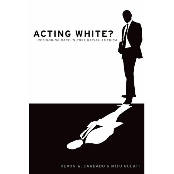 Acting White?: Rethinking Race in Post-Racial America, (Hardcover)