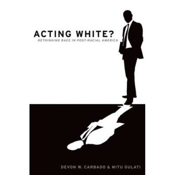 Pre-Owned Acting White?: Rethinking Race in Post-Racial America (Hardcover) 0195382587 9780195382587