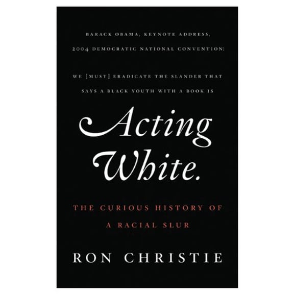 Pre-Owned Acting White: The Curious History of a Racial Slur (Hardcover) 0312599463 9780312599461