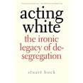 thumbnail image 1 of Pre-Owned Acting White: The Ironic Legacy of Desegregation (Paperback) 030017120X 9780300171204, 1 of 1